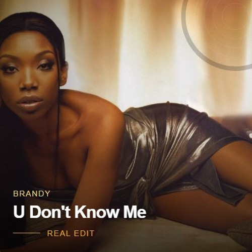 Brandy - U Don't Know Me (Real Edit)