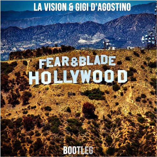 LA Vision, Gigi D Agustini - Hollywood (Fear And Blade Bootleg)