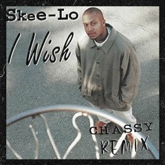 Skee-Lo - I Wish (Chassy Remix)
