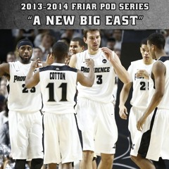 Friar Pod Series: The 13-14 Providence Friars | Episode 1 of 4 | A New Big East