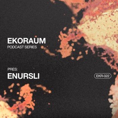 EKORAUM pres. Enursli - Podcast EKR-022