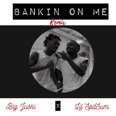 BankinOnMe REMIX X Juski Ah’ X SpitSum
