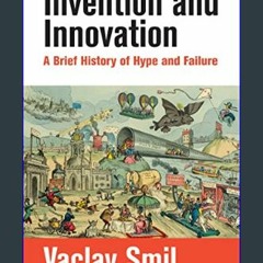 $${EBOOK} 📚 Invention and Innovation: A Brief History of Hype and Failure     Hardcover – February