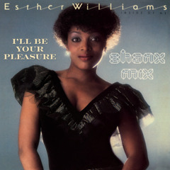 Ester Williams - I'll Be Your Pleasure (Shanx Mix)