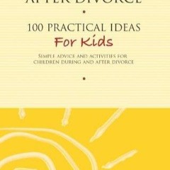 ▶️ PDF ▶️ Healing After Divorce: 100 Practical Ideas for Kids (Healing