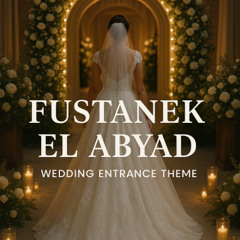Fustanek El Abyad (Wedding Entrance Theme))