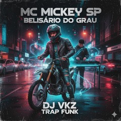 Mc Mickey Sp Belisário do Grau Dj VKZ Trap Funk.mp3