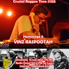 Crucial Reggae Time #325 12052024 Tribute À Vinz Raspootah 2heures