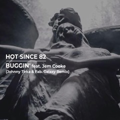 Hot Since 82 - Buggin' Feat. Jem Cooke (Johnny Tirka & Fab. Galaxy Remix)