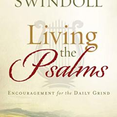 [Download] EPUB √ Living the Psalms: Encouragement for the Daily Grind by  Charles R.