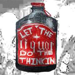 Let the liquor do the thinkin