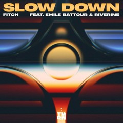 Slow Down (Ft. Emile Battour & Riverine)
