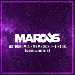 Astronomia - Meme 2020 - Tiktok - MARCUS BOOTLEG