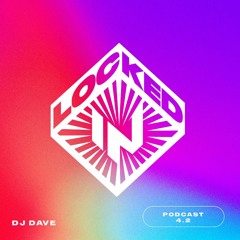 Locked-In Podcast 4.2 [DJ Dave]