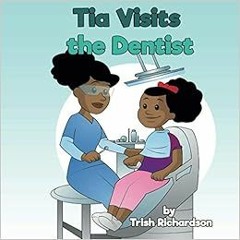 [PDF] ❤️ Read Tia Visits the Dentist by Trish Richardson