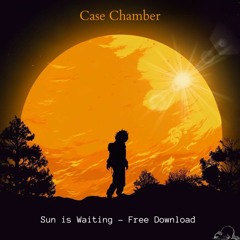 Case Chamber - Sun is Waiting (Free Download)