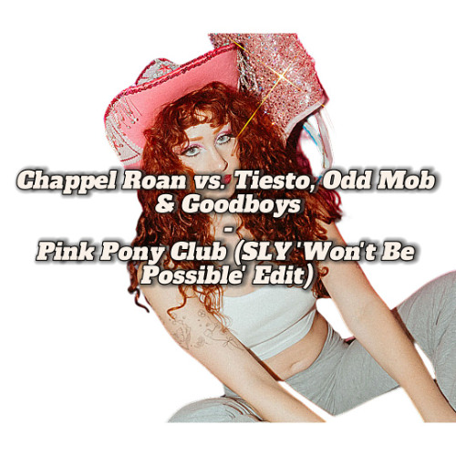 Chappel Roan vs. Tiesto, Odd Mob & Goodboys - Pink Pony Club (SLY 'Won't Be Possible' Edit)