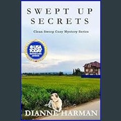 PDF [READ] ❤ Swept Up Secrets: Clean Sweep Cozy Mystery Series (Clean Sweep Cozy Mysteries Book 5)
