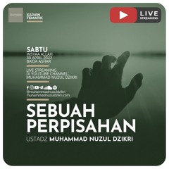 Kajian Tematik "SEBUAH PERPISAHAN" - Ustadz Muhammad Nuzul Dzikri