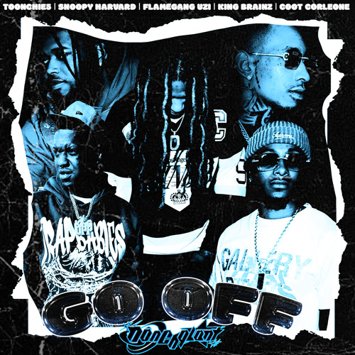Go Off ft. Toonchi5, Snoop Harvard, FlameGang Uzi & King Brainz