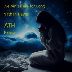 Nathan Dawe - We Ain't Here For Long -  ATH Remix