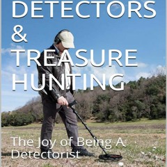 READ [PDF] METAL DETECTORS & TREASURE HUNTING: The Joy of Being A Detectorist ip