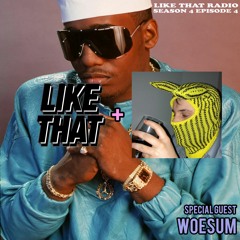 LIKE THAT RADIO S4 EPISODE 4 (3.11.21) Special Guest: Woesum