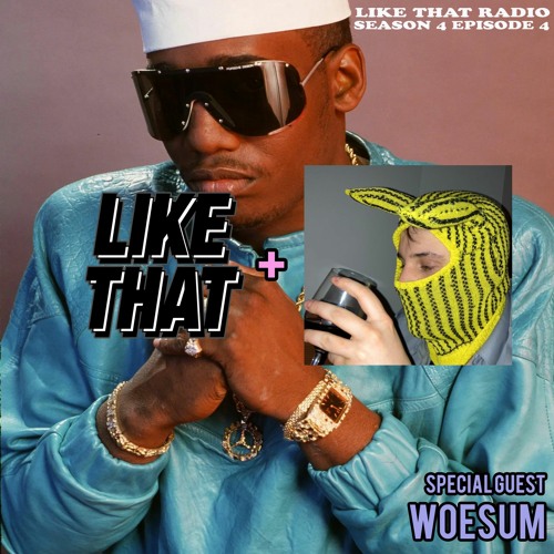 LIKE THAT RADIO S4 EPISODE 4 (3.11.21) Special Guest: Woesum