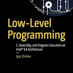 [VIEW] EPUB 📋 Low-Level Programming: C, Assembly, and Program Execution on Intel® 64