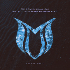 FEEL & RIMSKY with Diana Leah - One Last Time (Andrew Kochetov Remix)