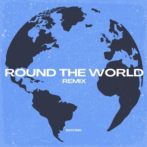 ROUND THE WORLD (BOVSKI Remix)