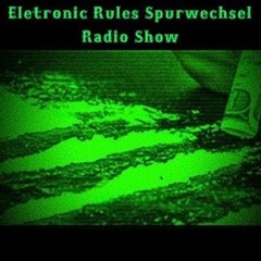 ER aka Electronic Rules@Spurwechsel Radio Show 07.09. - 08.09.24