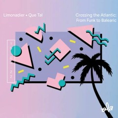 Stream Limonadier • Que Tal ep16 • Crossing the Atlantic: From Funk to  Balearic by Ola Radio | Listen online for free on SoundCloud