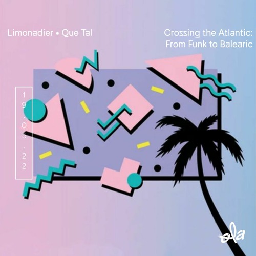 Limonadier • Que Tal ep16 • Crossing the Atlantic: From Funk to Balearic