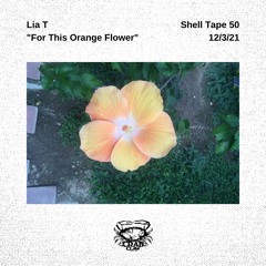 Shell Tape 50 - Lia T - "For This Orange Flower"
