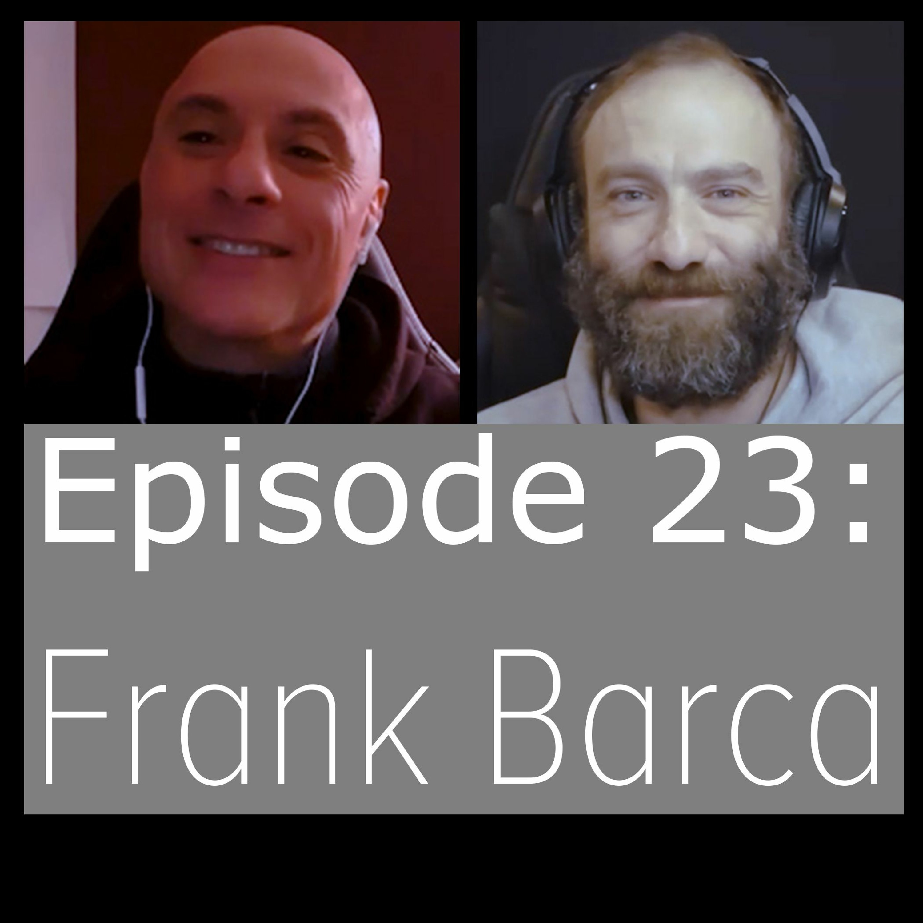 Podcast Episode 23 - Frank Barca