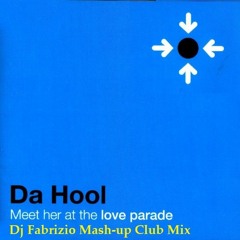 DA HOOL - MEET HER AT LOVE PARADE ( Dj Fabrizio Mash-up Club Mix )