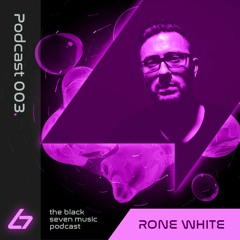 003 - Rone White | Black Seven Music Podcast