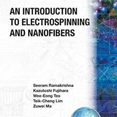 GET EPUB 💓 An Introduction to Electrospinning and Nanofibers by  Seeram Ramakrishna,