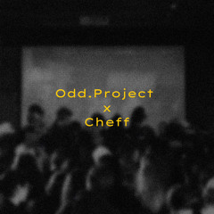 Odd.Project x Cheff