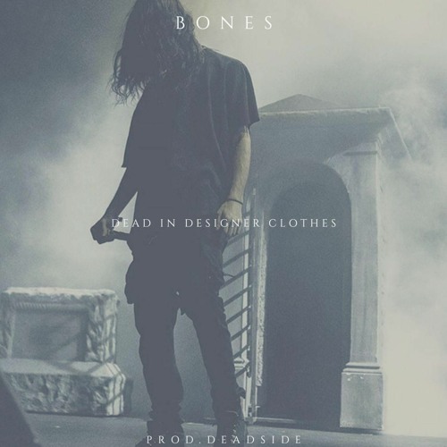 Stream BONES - DeadInDesignerClothes (prod.DEADSIDE) By DEADSIDE ...