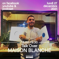 Talk Over : Maison Blanche (HOU)