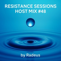 RESISTANCE SESSIONS HOST MIX #48 - by Radeus