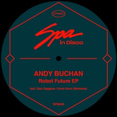SPA040 - ANDY BUCHAN  - Robot Future - (DON DAYGLOW REMIX)