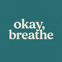 Okay, Breathe