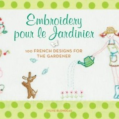 [READ] EBOOK 💗 Embroidery pour le Jardinier: 100 French Ideas for the Gardener by  S