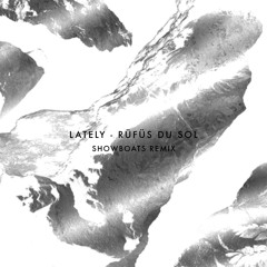 Rüfüs Du Sol - Lately (Showboats Remix) FREE DOWNLOAD