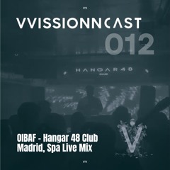 VVISSIONNCAST012 – OIBAF Live Mix @Hangar 48 Club, Madrid Nov 24