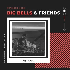 Big Bells & Friends #38 - Astana [Germany] [Recorded live at Studio 55]