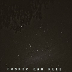 CosmicGagReel (Prod. CURTES)